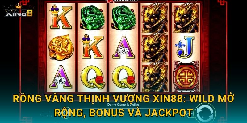 Rồng Vàng Thịnh Vượng XIN88 – Phát tài nhanh, hũ nổ to liền 2 Rồng Vàng Thịnh Vượng XIN88: Wild mở rộng, bonus và jackpot