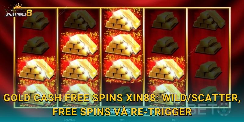 Gold Cash Free Spins XIN88 – Vòng quay miễn phí vàng ròng đã 2 Gold Cash Free Spins XIN88: Wild/Scatter, free spins và re-trigger