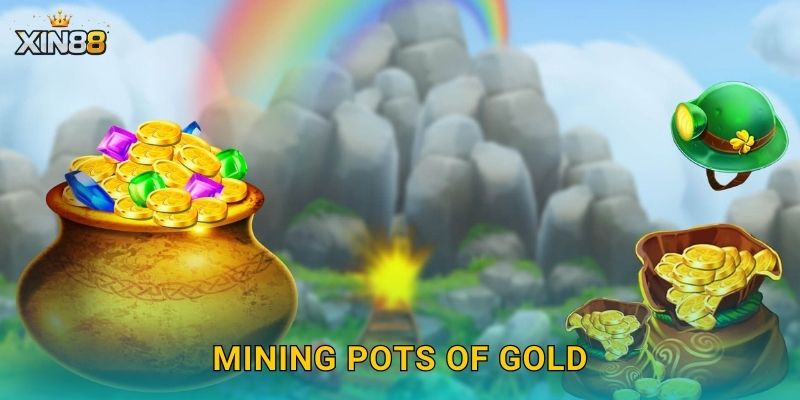 Mining Pots of Gold XIN88 – Khai mỏ kho báu vàng ròng rực rỡ 28 Mining Pots of Gold XIN88 – Khai mỏ kho báu vàng ròng rực rỡ