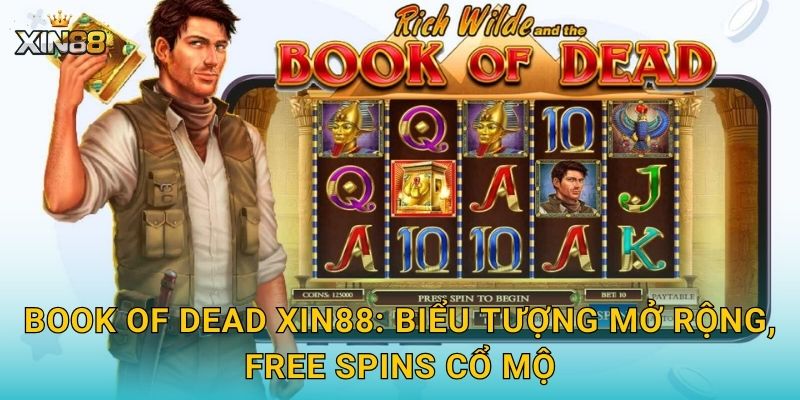 Book of Dead XIN88 – Sách cổ huyền bí, kho báu pharaoh kỳ bí 2 Book of Dead XIN88: biểu tượng mở rộng, free spins cổ mộ