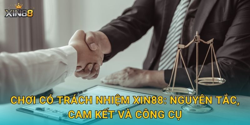 Chơi có trách nhiệm XIN88 – Hướng dẫn an toàn và tự kiểm soát 1 Chơi có trách nhiệm XIN88: nguyên tắc, cam kết và công cụ