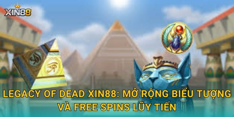 Legacy of Dead XIN88 – Di sản cổ mộ, phần thưởng lớn ngập tràn 2 Legacy of Dead XIN88: mở rộng biểu tượng và free spins lũy tiến