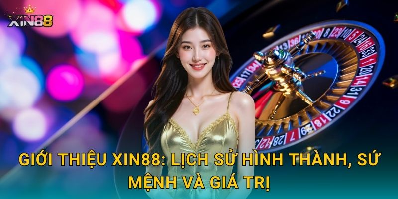 Giới thiệu XIN88: lịch sử hình thành, sứ mệnh và giá trị