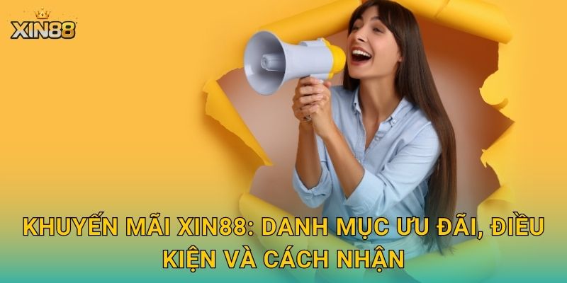 Khuyến mãi XIN88: danh mục ưu đãi, điều kiện và cách nhận