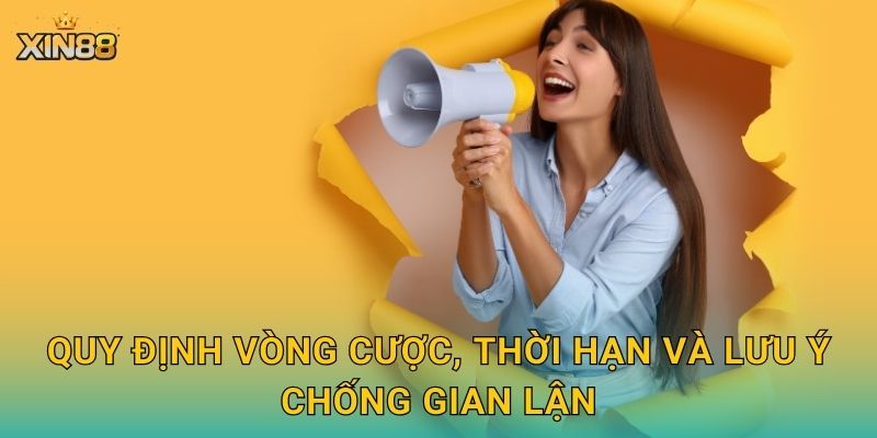 Quy định vòng cược, thời hạn và lưu ý chống gian lận