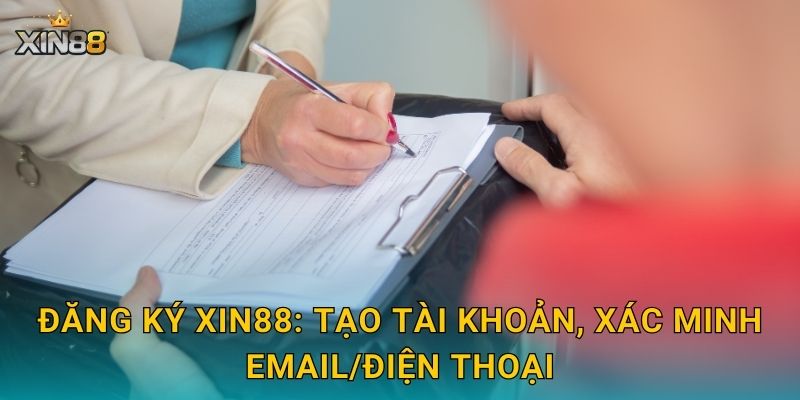 Đăng ký XIN88: tạo tài khoản, xác minh email/điện thoại