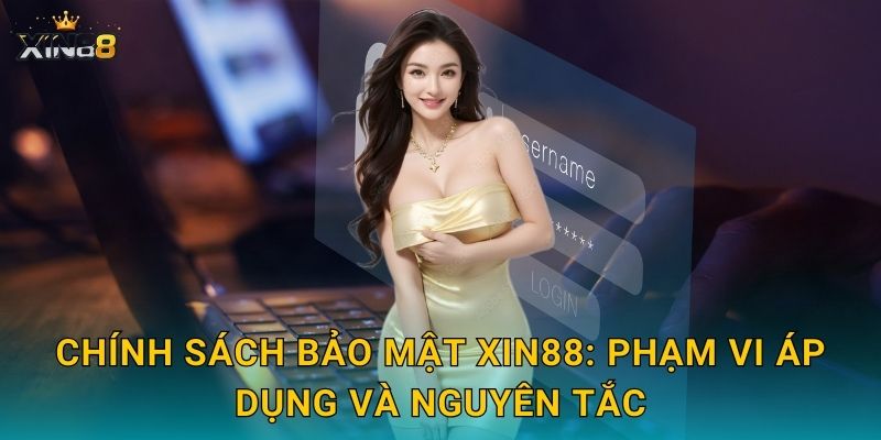 Chính sách bảo mật XIN88 – Cam kết riêng tư và an toàn dữ liệu 1 Chính sách bảo mật XIN88: phạm vi áp dụng và nguyên tắc