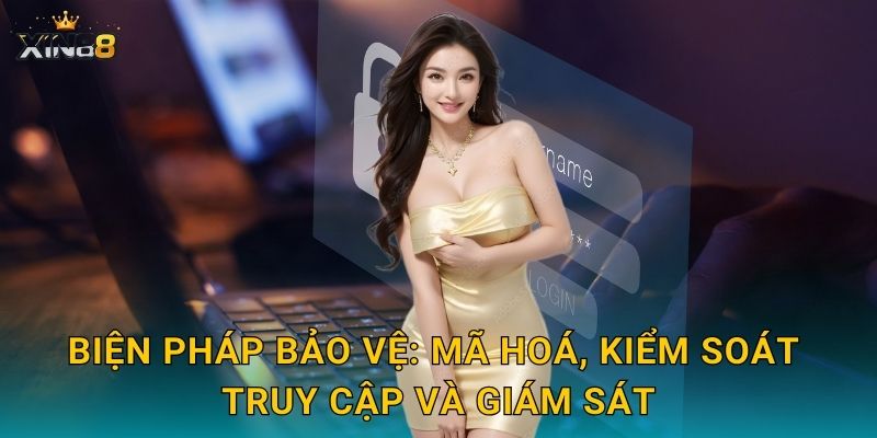 Chính sách bảo mật XIN88 – Cam kết riêng tư và an toàn dữ liệu 2 Biện pháp bảo vệ: mã hoá, kiểm soát truy cập và giám sát