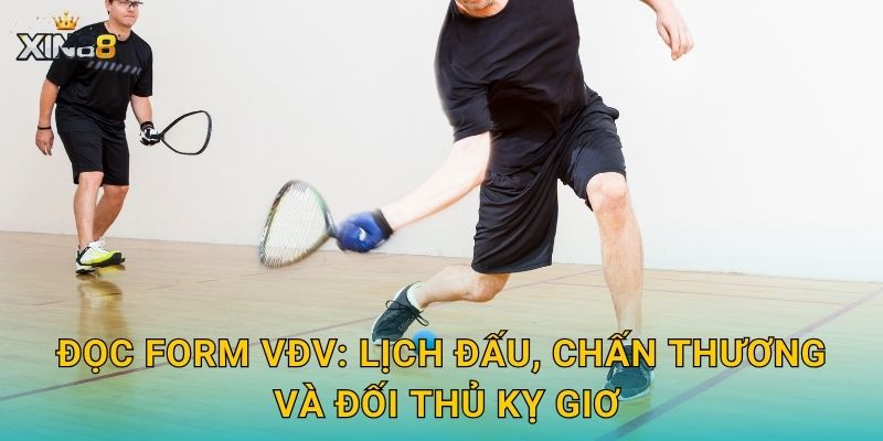 Racquetball XIN88 – Kèo set/game hấp dẫn, cược live hấp dẫn 3 Đọc form VĐV: lịch đấu, chấn thương và đối thủ kỵ giơ