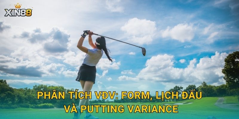 Golf XIN88 – Cược outright, kèo vòng đấu và dữ liệu thời gian 3 Phân tích VĐV: form, lịch đấu và putting variance