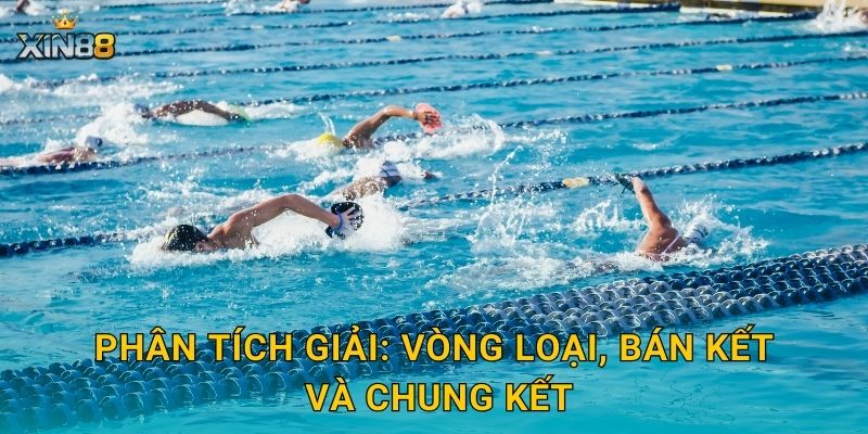 Bơi lội XIN88 – Tính năng kèo thời gian, props và dữ liệu sâu 3 Phân tích giải: vòng loại, bán kết và chung kết