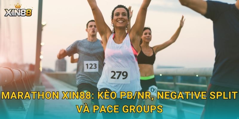 Marathon XIN88 – Kèo thời gian, thành tích cá nhân và dự đoán 2 Marathon XIN88: kèo PB/NR, negative split và pace groups