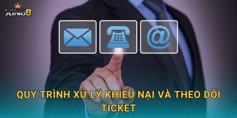 Quy trình xử lý khiếu nại và theo dõi ticket